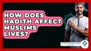How Does Hadith Affect Muslims Lives? - Islamic Knowledge Network