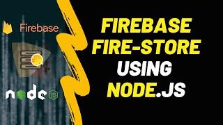 Firebase & NodeJS Tutorial: Creating Your First Project and Setting Up Firestore