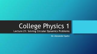 College Physics 1: Lecture 21 - Solving Circular Dynamics Problems