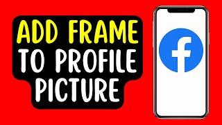 How to Add Frame to Facebook Profile Picture