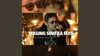 Maging Sino Ka Man