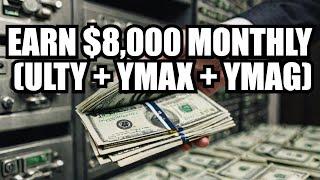 ULTY, YMAX, YMAG Guide: Make $8,000 Monthly Income with This Portfolio