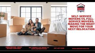 Self-Service Movers vs. Full-Service Movers: Making the Right Move for Your Next Relocation