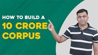 How To Build a ₹10 Crore Corpus in 20 Years or Less? | Detailed Financial Plan | How to Build Wealth