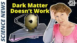 Webb Falsified Dark Matter Prediction – And No One Cares