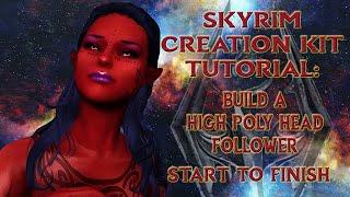 Skyrim Creation Kit - Build a High Poly Head Follower 2021 - (NEW - EDITED)