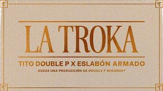 La Troka (Lyric Video) - Tito Double P, Eslabón Armado