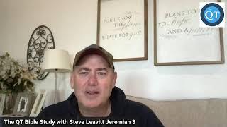 The QT Bible Study with Steve Leavitt Jeremiah 3