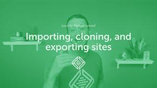 Local tutorial: Importing, cloning, and exporting sites