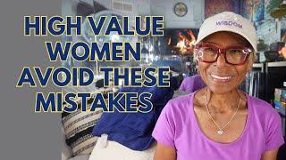 HIGH-VALUE WOMEN AVOID THESE 8 MISTAKES: Relationship advice, goals & tips