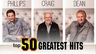 Full Album Of Phillips, Craig & Dean Collection - Best Worship Songs Of Phillips, Craig & Dean Ever