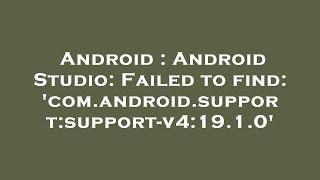 Android : Android Studio: Failed to find: 'com.android.support:support-v4:19.1.0'