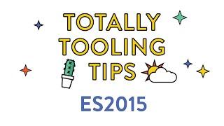 ES2015 (next version of JavaScript), Totally Tooling Tips (S2 Ep1)