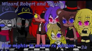 Wizard Robert и Triolge и Five nights in anime rx edition 3 ночь