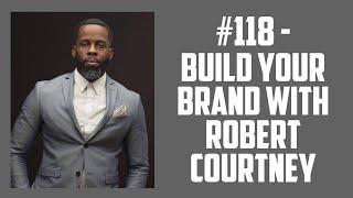 The Jerry Brazie Podcast 118 - Build Your Brand with Robert Courtney