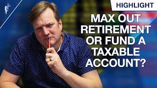 Max Out Retirement Or Start Funding a Taxable Account as a 30-Year-Old?