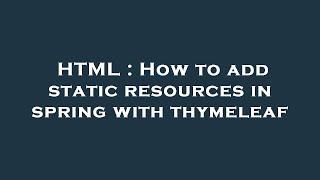 HTML : How to add static resources in spring with thymeleaf