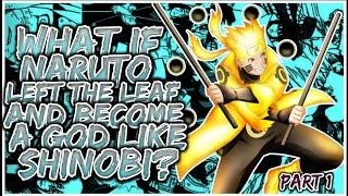 What If Naruto Left The Leaf And Become A God Like SHINOBI? | PART 1