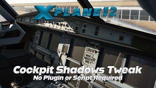 How to Improve Cockpit Shadows in X-Plane 12 | No Plugin Required