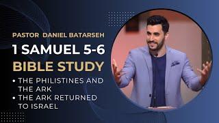 1 Samuel 5 - 6 Bible Study (Philistines and the Ark/Ark Returned to Israel) | Pastor Daniel Batarseh