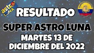 RESULTADO SUPER ASTRO LUNA DEL MARTES 13 DE DICIEMBRE DEL 2022