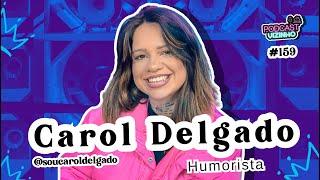 CAROL DELGADO - Podcast Vizinho #159