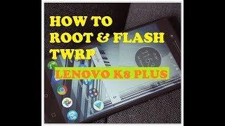 How to Root & Flash TWRP Recovery Android Lenovo K8 Plus.