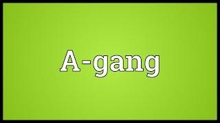 A-gang Meaning