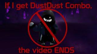 Random Random, but if I get DustDust Combo the video ENDS