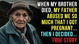 A TRUE STORY ABOUT THIS GRANDMA  WHEN MY BROTHER DIED, MY FATHER ABUSED ME AND I GOT PREGNANT...