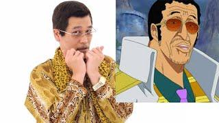 PPAP (Pen Pineapple Apple Pen) with Admiral Borsalino aka Kizaru from "One Piece"