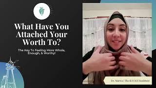 What Is Your Worth Attached To? | Dr. Marwa Assar | The H.O.M.E Institute