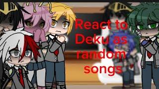 Class 1a react to Deku as random songs (2x comment(