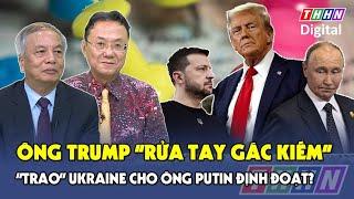 Chuyên gia: Ông Trump “rửa tay gác kiếm”, trao ván cờ Ukraine cho ông Putin – Kiev sắp đổi chủ?