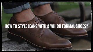 How To Style Jeans With and Which Pair of Formal Shoes?