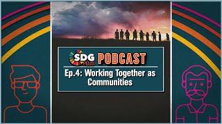 Working Together as Community | Community Collaboration and Climate Change | SDGPlus Podcast | Ep: 4