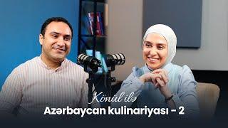 Aşpazlıqdan həkimə aparan yol - Dietoloq Məhəmməd Abdullayev | Könül ilə Azərbaycan kulinariyası EP2