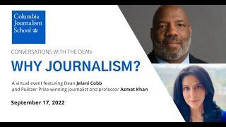 "Why Journalism?" - A Conversation with Dean Jelani Cobb and Professor Azmat Khan