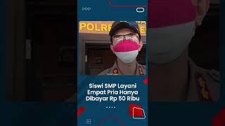 Fakta-fakta Siswi SMP Layani Empat Pria, Mulai dari Dibayar Rp 50 Ribu hingga Suka Sama Suka