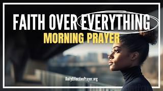 Trust What God Says, Not What You See (FAITH FIRST) | Blessed Morning Prayer To Start Your Day