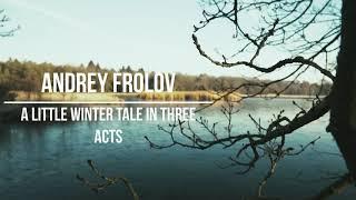 Andrey Frolov  - A Little Winter Tale in Three Acts