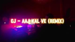 CJ - Aj Kal Ve (Remix)