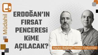 Erdoğan’ın fırsat penceresi kime açılacak? | Yektan Türkyılmaz - Hayko Bağdat | Müdahil