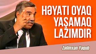 Zəlimxan Yaqub - Həyatı oyaq yaşamaq lazımdır #zelimxanyaqub