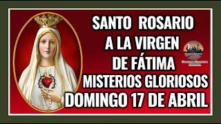 SANTO ROSARIO A LA VIRGEN DE FÁTIMA: MISTERIOS GLORIOSOS - DOMINGO 17 DE ABRIL DE 2022.