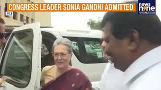 Sonia Gandhi Admitted To Delhi Hospital For Stomach Issue, Condition Stable | News9