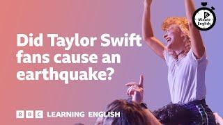 Did Taylor Swift fans cause an earthquake? ⏲️ 6 Minute English