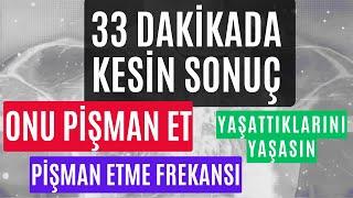 33 DAKİKADA KESİN SONUÇ / ONU PİŞMAN ET / PİŞMAN ETME FREKANSI