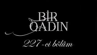 Bir Qadın (227-ci bölüm)