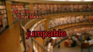 What does jumpable mean?